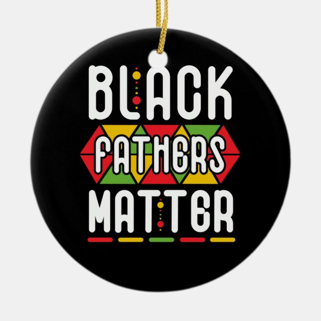 Black Fathers Matter for Men Dad History Month Ceramic Ornament (Front)