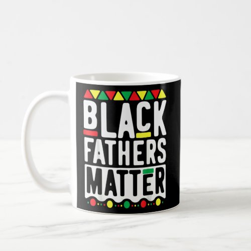 Black Fathers Matter For Men Dad History Month  Coffee Mug