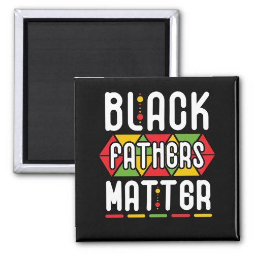 Black Fathers Matter for Men Dad History Month Magnet