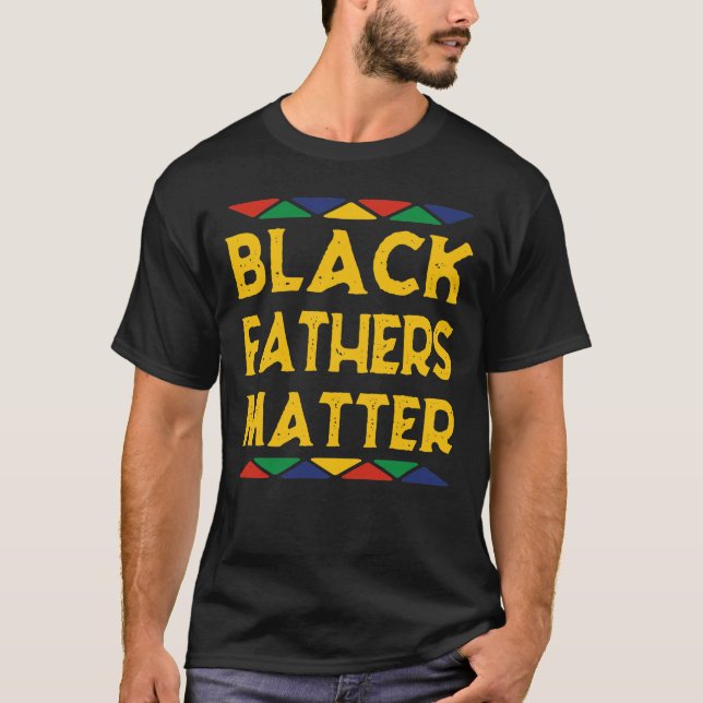 Black Fathers Matter Gift T-Shirt (Front)