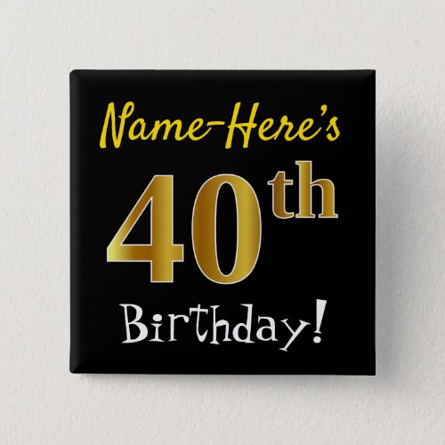 Black Faux Gold 40th Birthday With Custom Name Pinback Button
