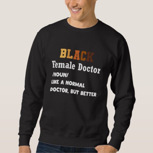 Black Female Doctor African American Physician Def Sweatshirt