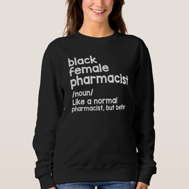 Black Female Pharmacist Like A Normal Pharmacist B Sweatshirt (Front)