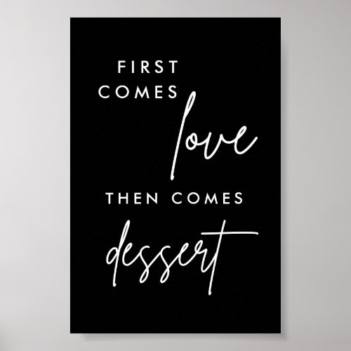Black First Comes Love Then Comes Dessert 4x6 Poster