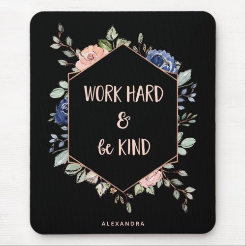 Black Floral Geometric  Work Hard and Be Kind Mouse Pad