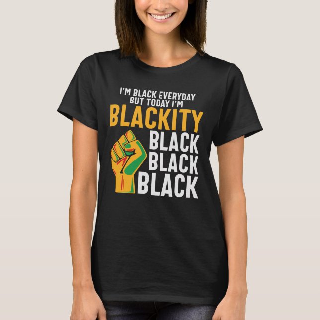 Black freedom today I'm blackity juneteenth  T-Shirt (Front)