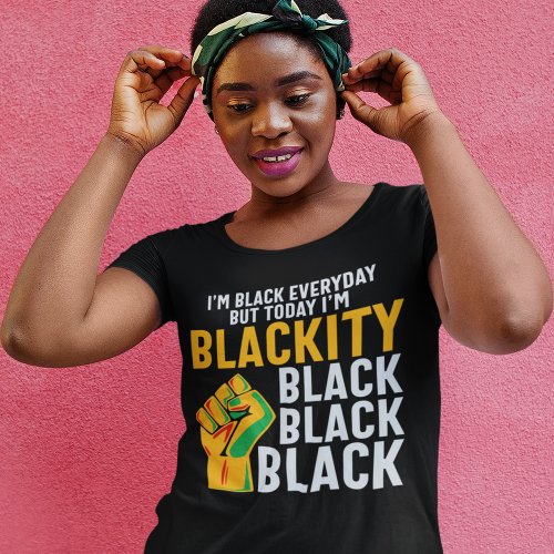 Black freedom today Im blackity juneteenth T_Shirt