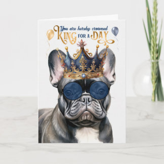 Black French Bulldog King for a Day Funny Birthday Card
