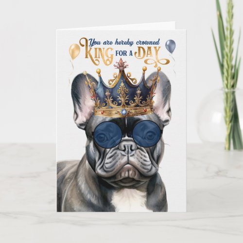 Black French Bulldog King for a Day Funny Birthday Card