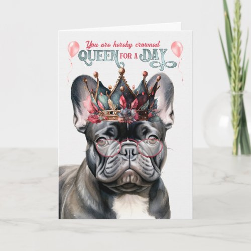 Black Frenchie Queen for a Day Funny Birthday Card