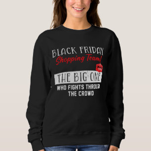 Black Friday Shopping Team  The Big One Funny Sayi Sweatshirt