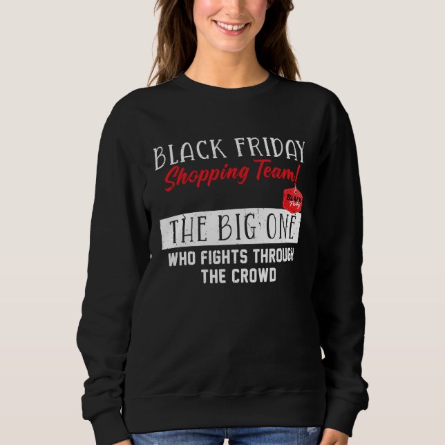 Black Friday Shopping Team  The Big One Funny Sayi Sweatshirt (Front)