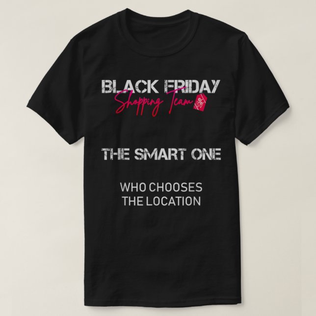 Black Friday Shopping Team - The Smart One T-Shirt (Design Front)