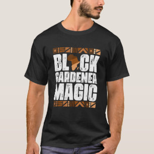 Black Gardener Magic Black History Month BLM T-Shirt