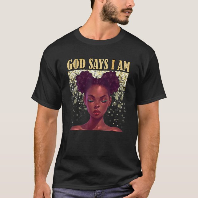 Black Girl God Says I Am Black History African Pri T-Shirt (Front)