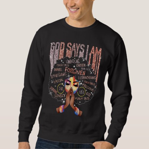 Black Girl God Says I Am Black Melanin History Mon Sweatshirt