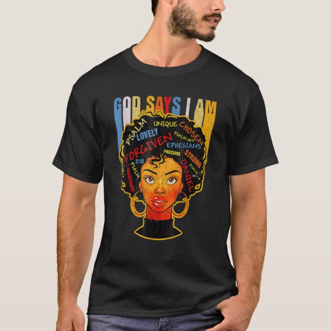 Black Girl God Says I Am Black Melanin History Mon T-Shirt (Front)