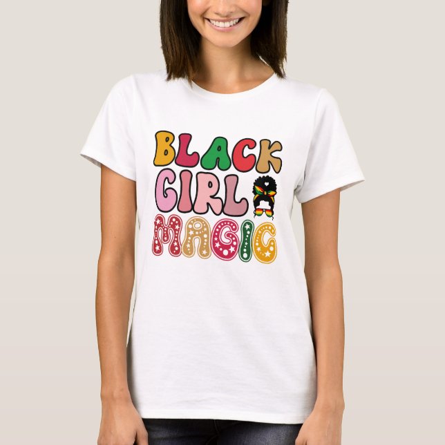 Black Girl Magic - Black History  T-Shirt (Front)