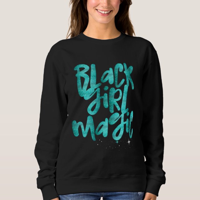 Black Girl Magic Teal Glam African Queen Melanin Sweatshirt (Front)