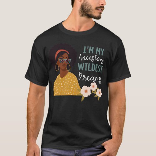 Black Girl Pride My Ancestors Wildest Dreams Im T_Shirt
