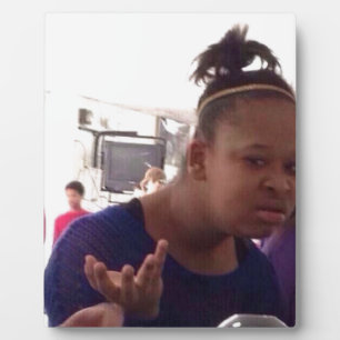 Black girl what meme plaque