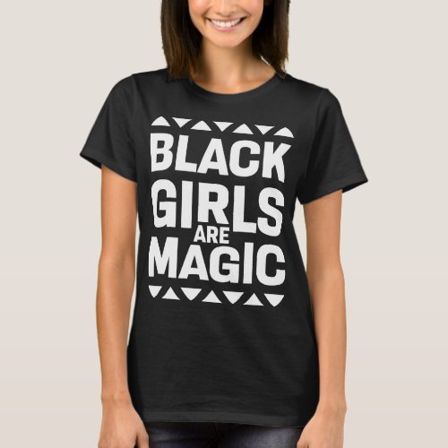 BLACK GIRLS ARE MAGIC MELANIN BLACK HISTORY AMERIC T_Shirt