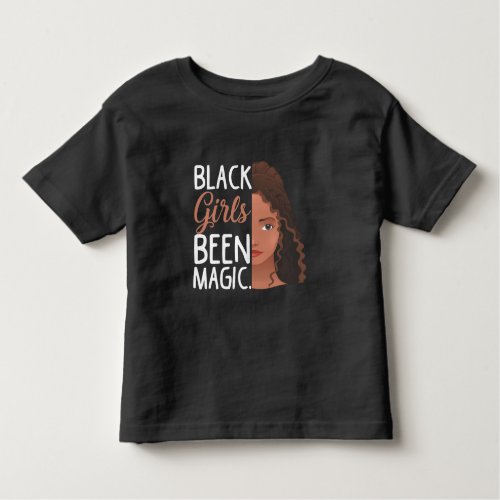 Black Girls Been Magic African Girl Afro women Toddler T_shirt