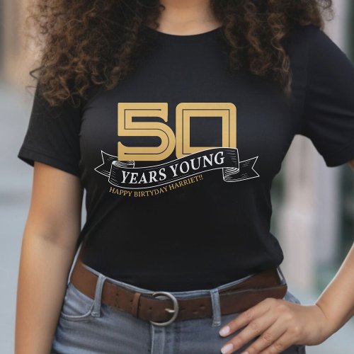 Black  Gold 50 Years Young Banner 50th Birthday T_Shirt