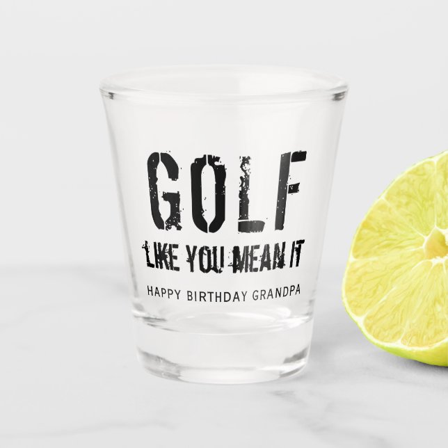 Black Golf Like You Mean It Motivational Quote Shot Glass (Front)
