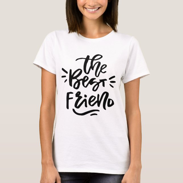 Black Hand Lettered Quote The Best Friend T-Shirt (Front)