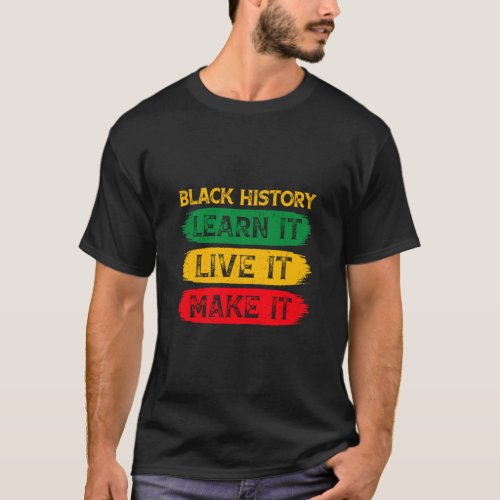 Black History African American Learn It Live It Ma T_Shirt