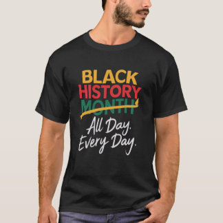 Black History All Day Every Day Men women Kids T-Shirt