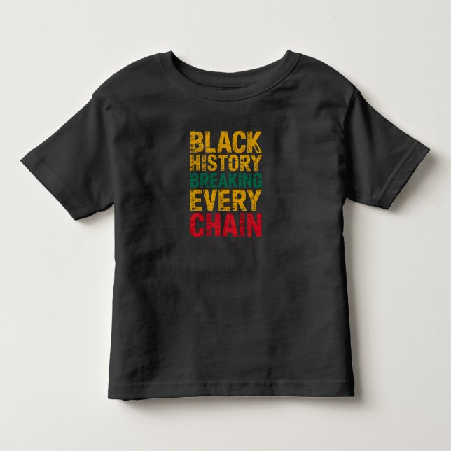 Black History Breaking Every Chain Empowerment  Toddler T-shirt (Front)