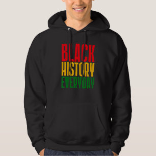 Black History Everyday  Black History Month Celebr Hoodie