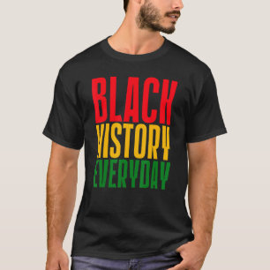 Black History Everyday Black History Month Celebr T-Shirt
