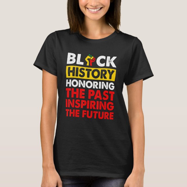 Black History Honoring The Past Inspiring The Futu T-Shirt (Front)