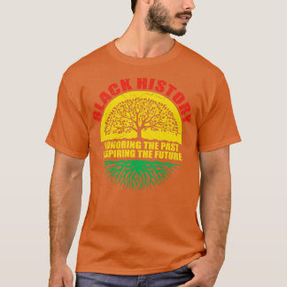 Black History Honoring The Past Inspiring The Futu T-Shirt