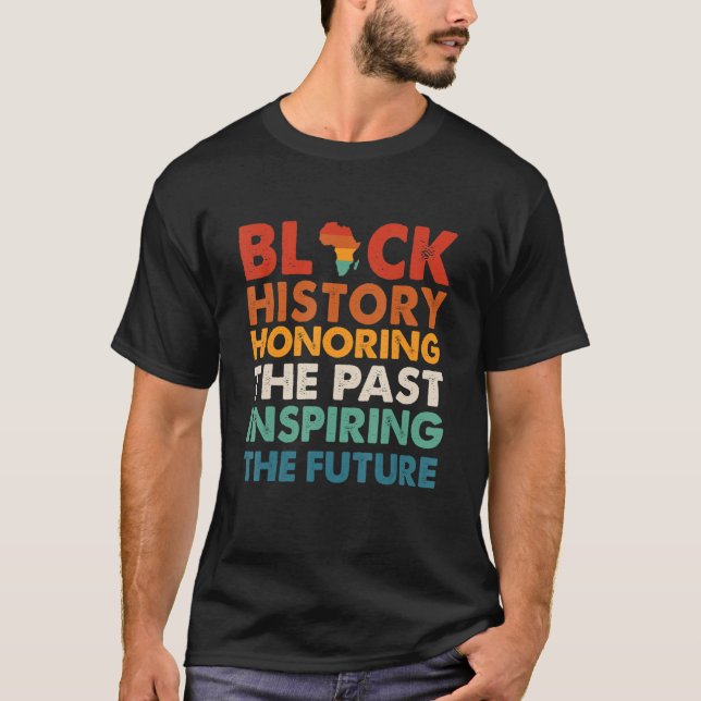 Black History Honoring The Past Inspiring The Futu T-Shirt (Front)