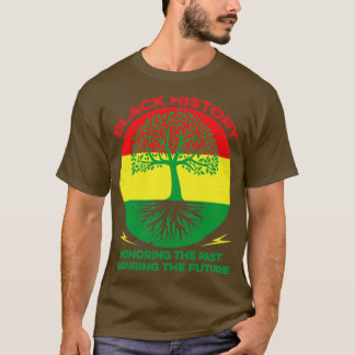 Black History Honoring The Past Inspiring The Futu T-Shirt