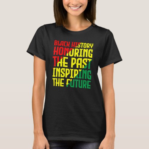 Black History Honoring the Past Inspiring the Futu T_Shirt