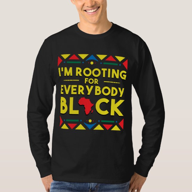Black History Hoodie I'm Rooting for Everybody Bla T-Shirt (Front)