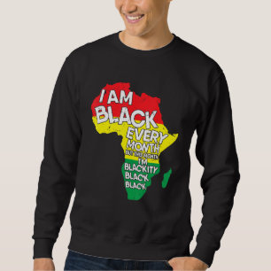 Black History I Am Black Every Month African Histo Sweatshirt