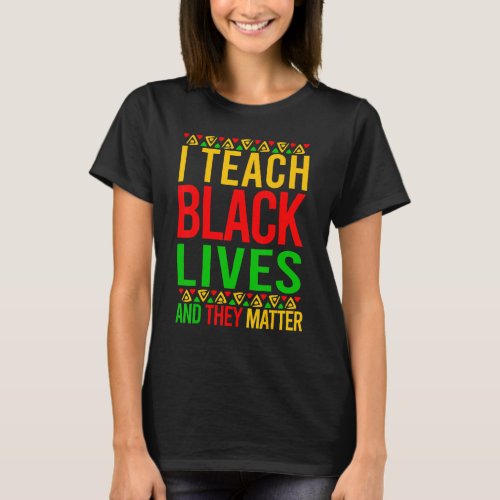 Black History I Teach Black Live They Matter Melan T_Shirt