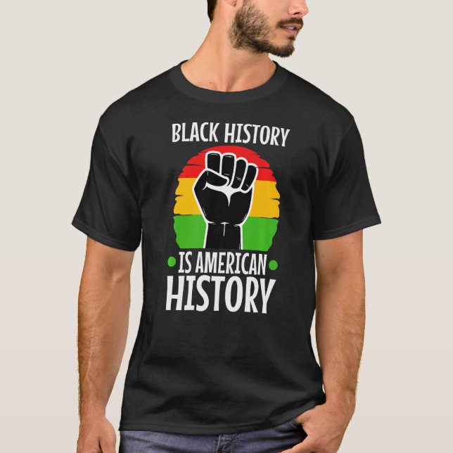 Black History Is American History  2 T-Shirt (Front)