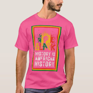 Black History Is American History 3 T-Shirt