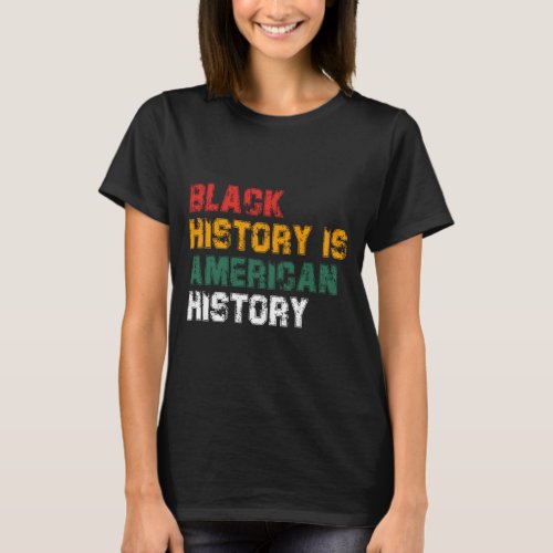 Black History Is American History 4 T_Shirt