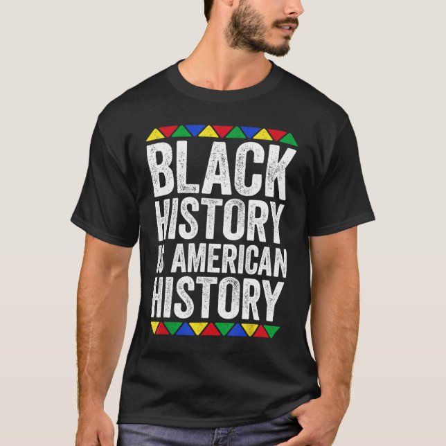 Black History Is American History Black Pride T-Shirt (Front)