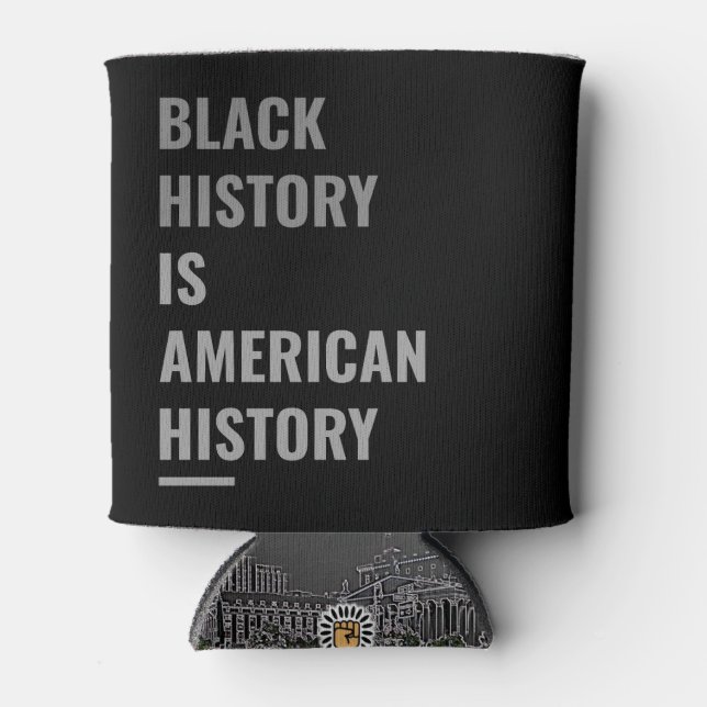Black History Is American History –  Can Cooler (Front)