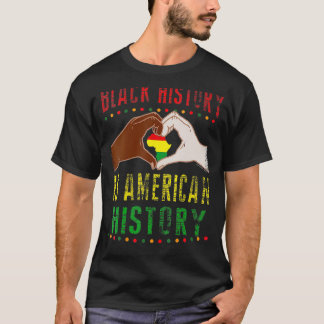 Black History Is American History Gift Month Pride T-Shirt