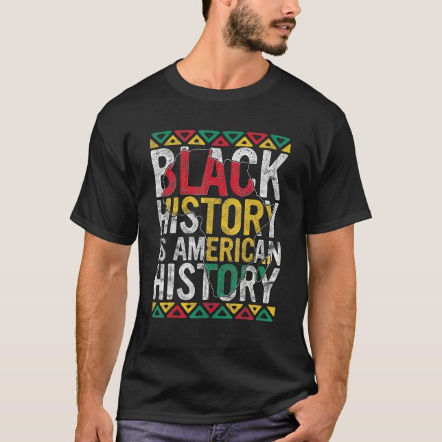 Black History Is American History Gift Month Pride T-Shirt (Front)